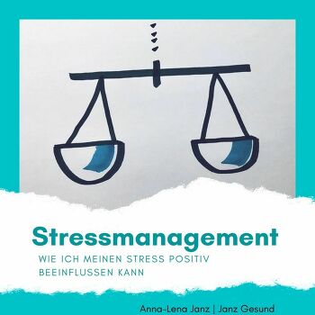 Stressmanagement - wie ich meinen Stress positiv beeinflussen kann